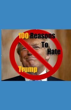 portada 100 Reasons to Hate Trump (in English)