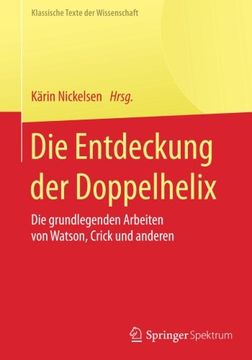 portada Die Entdeckung der Doppelhelix: Die grundlegenden Arbeiten von Watson, Crick und anderen (Klassische Texte der Wissenschaft)