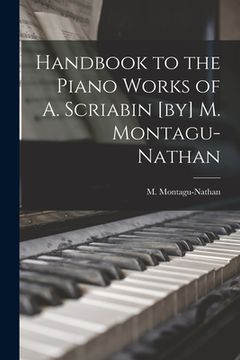 portada Handbook to the Piano Works of A. Scriabin [by] M. Montagu-Nathan (en Inglés)