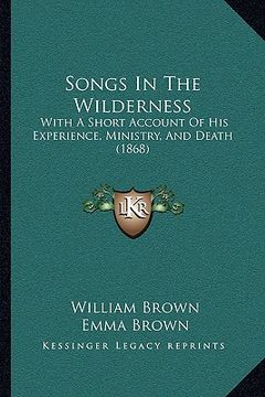 portada songs in the wilderness: with a short account of his experience, ministry, and death with a short account of his experience, ministry, and deat (in English)