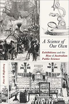 portada A Science of our Own: Exhibitions and the Rise of Australian Public Science (Science & Culture in the Nineteenth Century) (en Inglés)