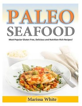 portada Paleo Seafood: Most Popular Gluten Free, Delicious and Nutrition-Rich Recipes! (en Inglés)