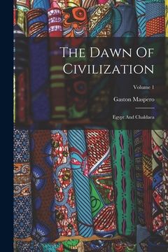 portada The Dawn Of Civilization: Egypt And Chaldaea; Volume 1