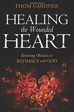 portada Healing the Wounded Heart: Removing Obstacles to Intimacy With god (en Inglés)