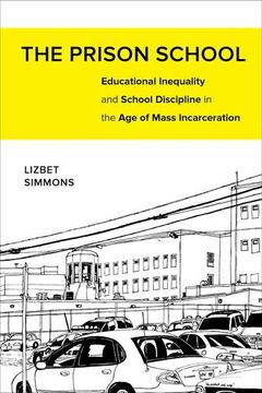 portada The Prison School: Educational Inequality and School Discipline in the age of Mass Incarceration (en Inglés)
