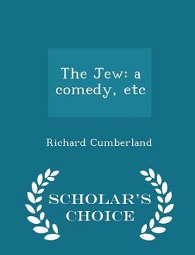 portada The Jew: A Comedy, Etc - Scholar's Choice Edition (en Inglés)