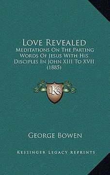 portada love revealed: meditations on the parting words of jesus with his disciples in john xiii to xvii (1885)