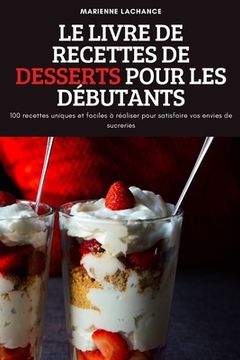 Le Livre de Recettes de Desserts Pour Les Débutants (en Francés)