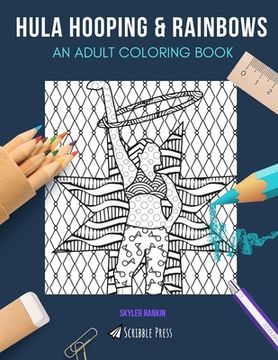 portada Hula Hooping & Rainbows: AN ADULT COLORING BOOK: Hula Hooping & Rainbows - 2 Coloring Books In 1 (en Inglés)