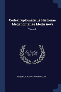 portada Codex Diplomaticus Historiae Megapolitanae Medii Aevi; Volume 2 (en Inglés)