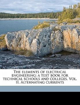 portada the elements of electrical engineering; a text book for technical schools and colleges. vol. ii. alternating currents volume 2 (en Inglés)