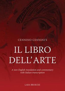 Cennino Cennini's Il Libro Dell'arte: A New English Language Translation and Commentary and Italian Transcription (en Inglés)