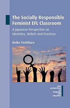 portada The Socially Responsible Feminist efl Classroom: A Japanese Perspective on Identities, Beliefs and Practices (New Perspectives on Language and Education) (en Inglés)