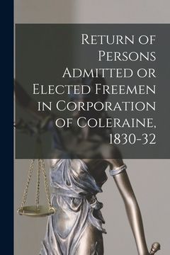 portada Return of Persons Admitted or Elected Freemen in Corporation of Coleraine, 1830-32 (en Inglés)