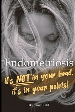 portada Endometriosis: it's not in your head, it's in your pelvis (en Inglés)