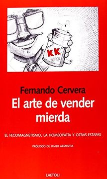 portada El Arte de Vender Mierda: El Fecomagnetismo, la Homeopatía y Otras Estafas (in Spanish)