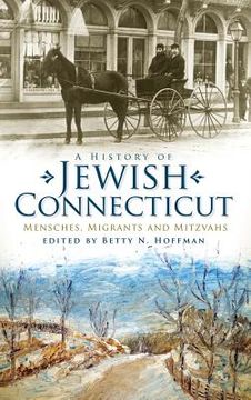 portada A History of Jewish Connecticut: Mensches, Migrants and Mitzvahs (en Inglés)