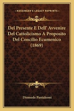 portada Del Presente E Dell' Avvenire Del Cattolicismo A Proposito Del Concilio Ecumenico (1869) (en Italiano)