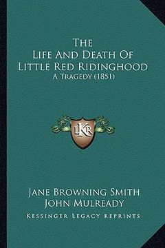 portada the life and death of little red ridinghood: a tragedy (1851) (en Inglés)