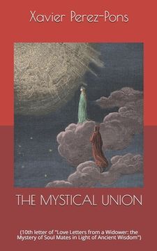 portada The Mystical Union: (10th letter of "Love Letters from a Widower: the Mystery of Soul Mates in Light of Ancient Wisdom")