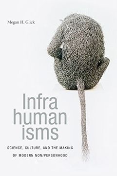 portada Infrahumanisms: Science, Culture, and the Making of Modern non (in English)