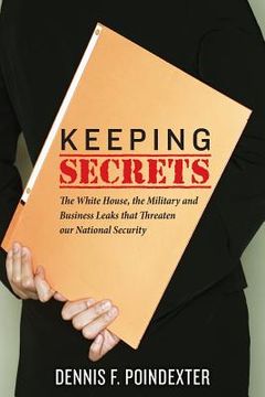 portada Keeping Secrets: The White House, the Military and Business Leaks that Threaten our National Security (en Inglés)