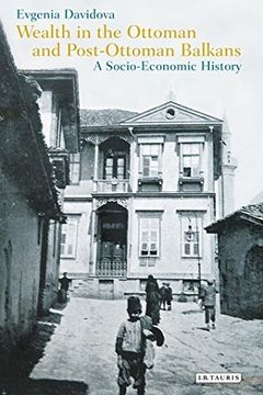portada Wealth in the Ottoman and Post-Ottoman Balkans: A Socio-Economic History (Library of Ottoman Studies)