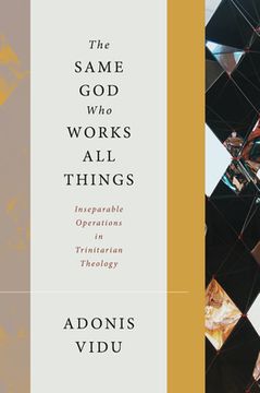 portada The Same god who Works all Things: Inseparable Operations in Trinitarian Theology (en Inglés)