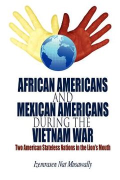portada african americans and mexican americans during the vietnam war: two american stateless nations in the lion's mouth (en Inglés)