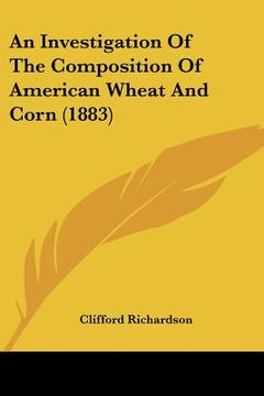 portada an investigation of the composition of american wheat and corn (1883)