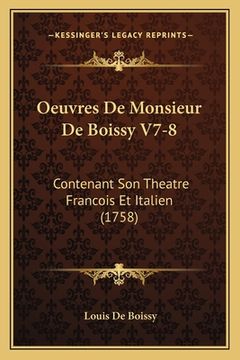 portada Oeuvres De Monsieur De Boissy V7-8: Contenant Son Theatre Francois Et Italien (1758) (en Francés)