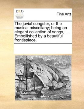 portada the jovial songster, or the musical miscellany; being an elegant collection of songs, ... embellished by a beautiful frontispiece. (en Inglés)