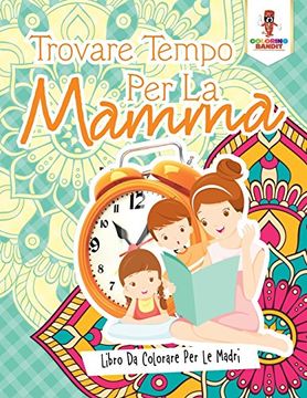 portada Trovare Tempo Per La Mamma: Libro Da Colorare Per Le Madri