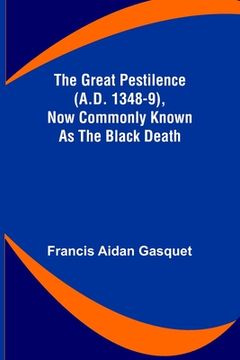 portada The Great Pestilence (A.D. 1348-9), Now Commonly Known as the Black Death (in English)
