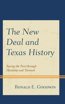 portada The New Deal and Texas History: Saving the Past Through Hardship and Turmoil (en Inglés)