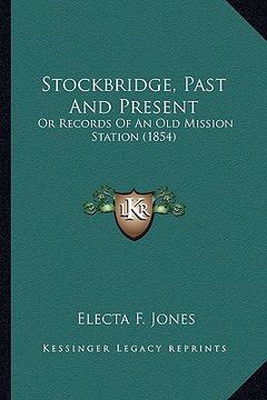 portada stockbridge, past and present: or records of an old mission station (1854) or records of an old mission station (1854) (en Inglés)