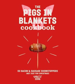 portada The Pigs in Blankets Cookbook: 50 Jolly Recipes (and Not Just for Christmas)