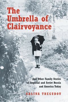 portada The Umbrella of Clairvoyance: And Other Family Stories of Imperial and Soviet Russia and America Today