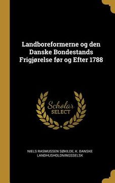 portada Landboreformerne og den Danske Bondestands Frigjørelse før og Efter 1788 (en Inglés)