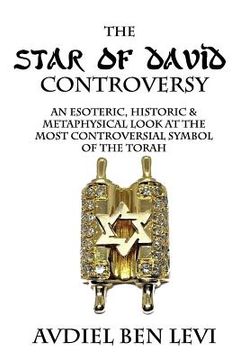 portada The Star of David Controversy: An Esoteric, Historic, & Metaphysical look at the most Controversial Symbol of the Torah 