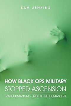 portada How Black ops Military Stopped Ascension: Transhumanism - end of the Human era (in English)