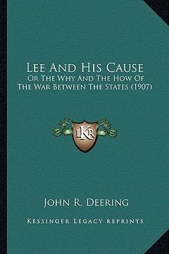 portada lee and his cause: or the why and the how of the war between the states (1907) (en Inglés)