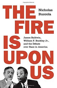 portada The Fire is Upon us: James Baldwin, William f. Buckley Jr. , and the Debate Over Race in America (en Inglés)