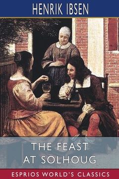 portada The Feast at Solhoug (Esprios Classics): Translated by William Archer and Mary Morrison