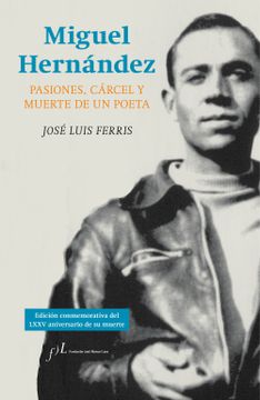 portada Miguel Hernández: Pasiones, Cárcel y Muerte de un Poeta (Fuera de Colección)