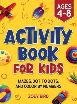 portada Activity Book for Kids: Mazes, Dot to Dots, and Color by Numbers for Ages 4 - 8 (en Inglés)