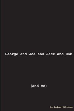 portada George and Joe and Jack and Bob (and Me) (en Inglés)
