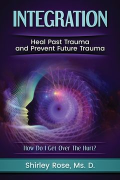 portada Integration: Heal Past Trauma and Prevent Future Trauma (en Inglés)