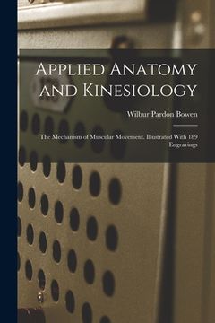 portada Applied Anatomy and Kinesiology; the Mechanism of Muscular Movement. Illustrated With 189 Engravings (en Inglés)