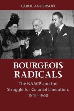 portada Bourgeois Radicals: The NAACP and the Struggle for Colonial Liberation, 1941-1960